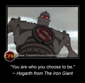 "You are who you choose to be." The Iron Giant